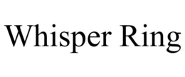 WHISPER RING trademark