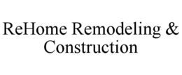 REHOME REMODELING & CONSTRUCTION trademark