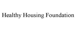 HEALTHY HOUSING FOUNDATION trademark
