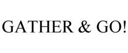 GATHER & GO! trademark