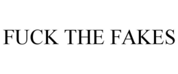 FUCK THE FAKES trademark