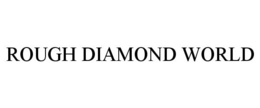 ROUGH DIAMOND WORLD trademark