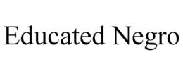 EDUCATED NEGRO trademark
