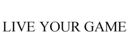 LIVE YOUR GAME trademark