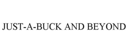 JUST-A-BUCK AND BEYOND trademark