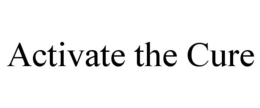 ACTIVATE THE CURE trademark