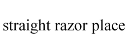 STRAIGHT RAZOR PLACE trademark