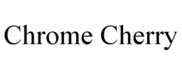 CHROME CHERRY trademark