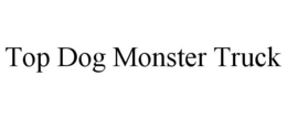 TOP DOG MONSTER TRUCK trademark