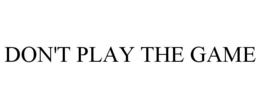 DON'T PLAY THE GAME trademark