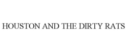 HOUSTON AND THE DIRTY RATS trademark