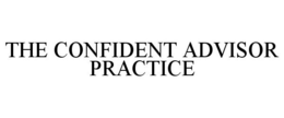 THE CONFIDENT ADVISOR PRACTICE trademark