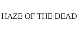 HAZE OF THE DEAD trademark