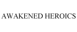 AWAKENED HEROICS trademark