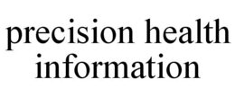 PRECISION HEALTH INFORMATION trademark