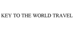 KEY TO THE WORLD TRAVEL trademark