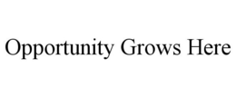 OPPORTUNITY GROWS HERE trademark