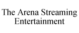 THE ARENA STREAMING ENTERTAINMENT trademark
