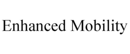 ENHANCED MOBILITY trademark