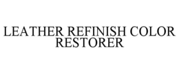 LEATHER REFINISH COLOR RESTORER trademark