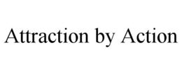ATTRACTION BY ACTION trademark