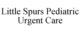 LITTLE SPURS PEDIATRIC URGENT CARE trademark