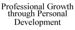 PROFESSIONAL GROWTH THROUGH PERSONAL DEVELOPMENT trademark