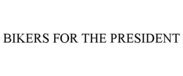 BIKERS FOR THE PRESIDENT trademark