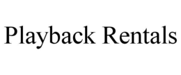 PLAYBACK RENTALS trademark