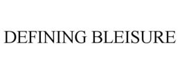 DEFINING BLEISURE trademark