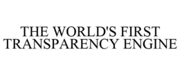 THE WORLD'S FIRST TRANSPARENCY ENGINE trademark
