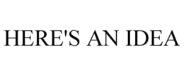 HERE'S AN IDEA trademark