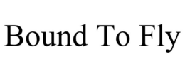 BOUND TO FLY trademark