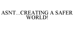 ASNT...CREATING A SAFER WORLD! trademark