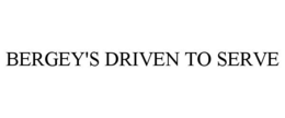 BERGEY'S DRIVEN TO SERVE trademark