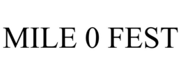 MILE 0 FEST trademark