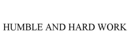 HUMBLE AND HARD WORK trademark