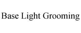 BASE LIGHT GROOMING trademark