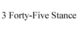 3 FORTY-FIVE STANCE trademark