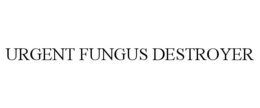 URGENT FUNGUS DESTROYER trademark