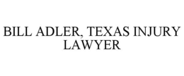 BILL ADLER, TEXAS INJURY LAWYER trademark