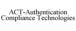 ACT-AUTHENTICATION COMPLIANCE TECHNOLOGIES trademark