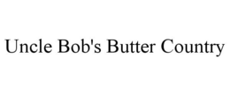 UNCLE BOB'S BUTTER COUNTRY trademark
