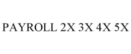 PAYROLL 2X 3X 4X 5X trademark