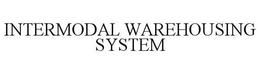 INTERMODAL WAREHOUSING SYSTEM trademark