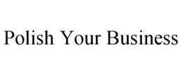 POLISH YOUR BUSINESS trademark