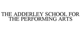THE ADDERLEY SCHOOL FOR THE PERFORMING ARTS trademark