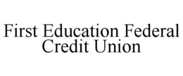 FIRST EDUCATION FEDERAL CREDIT UNION trademark