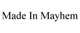 MADE IN MAYHEM trademark