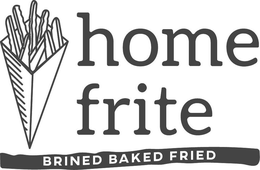 HOME FRITE BRINED BAKED FRIED trademark